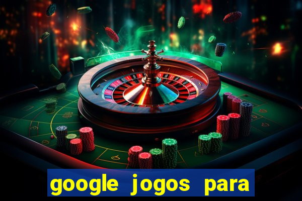 google jogos para ganhar dinheiro